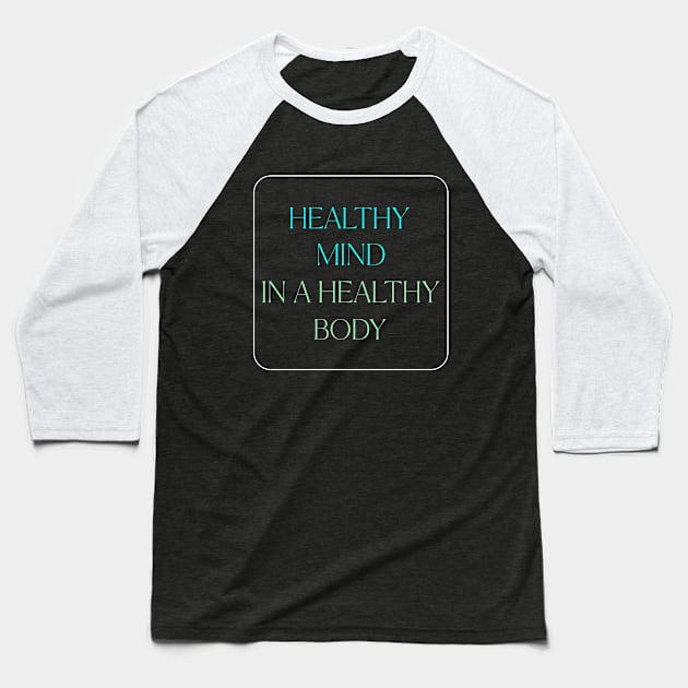 Healthy Mind in a Healthy Body Wellness, Self Care and Mindfulness Baseball T-Shirt by MustHaveThis